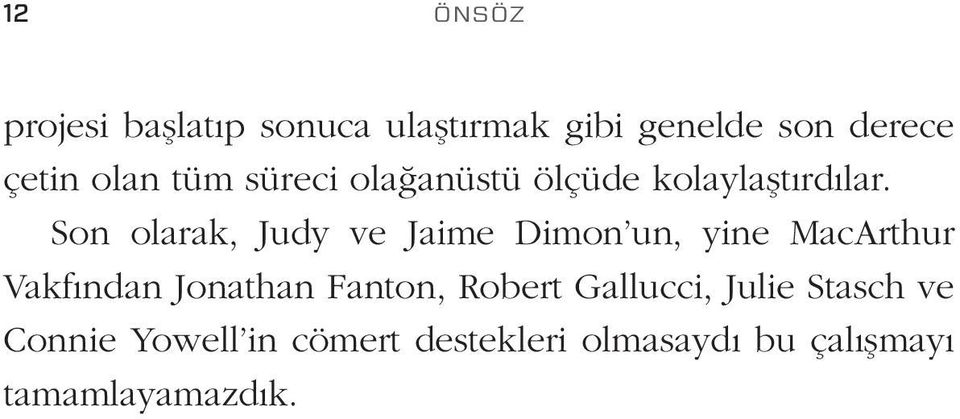 Son olarak, Judy ve Jaime Dimon un, yine MacArthur Vakfından Jonathan Fanton,