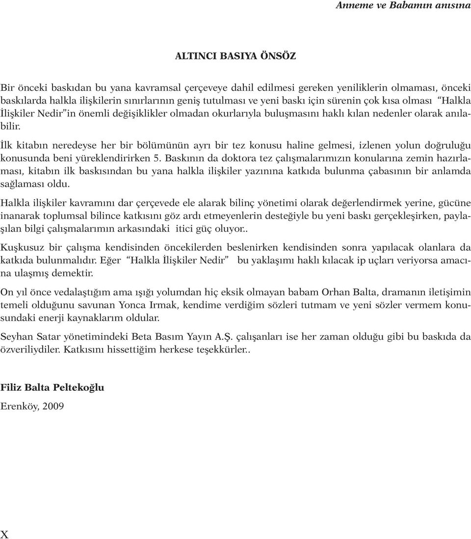 İlk kitabın neredeyse her bir bölümünün ayrı bir tez konusu haline gelmesi, izlenen yolun doğruluğu konusunda beni yüreklendirirken 5.