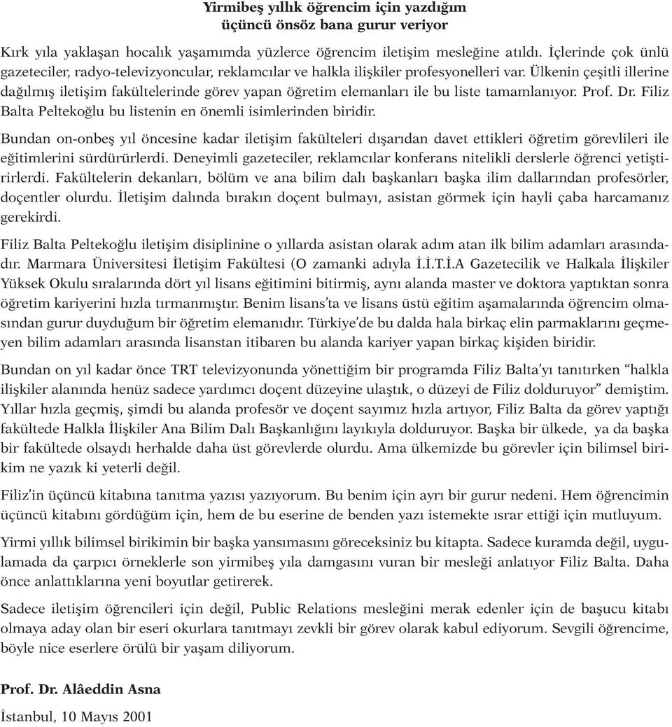 Ülkenin çeşitli illerine dağılmış iletişim fakültelerinde görev yapan öğretim elemanları ile bu liste tamamlanıyor. Prof. Dr. Filiz Balta Peltekoğlu bu listenin en önemli isimlerinden biridir.