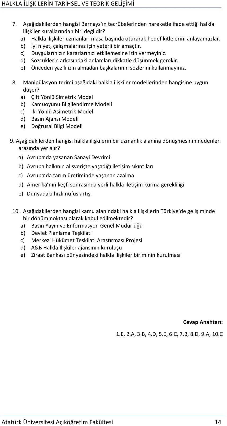 d) Sözcüklerin arkasındaki anlamları dikkatle düşünmek gerekir. e) Önceden yazılı izin almadan başkalarının sözlerini kullanmayınız. 8.