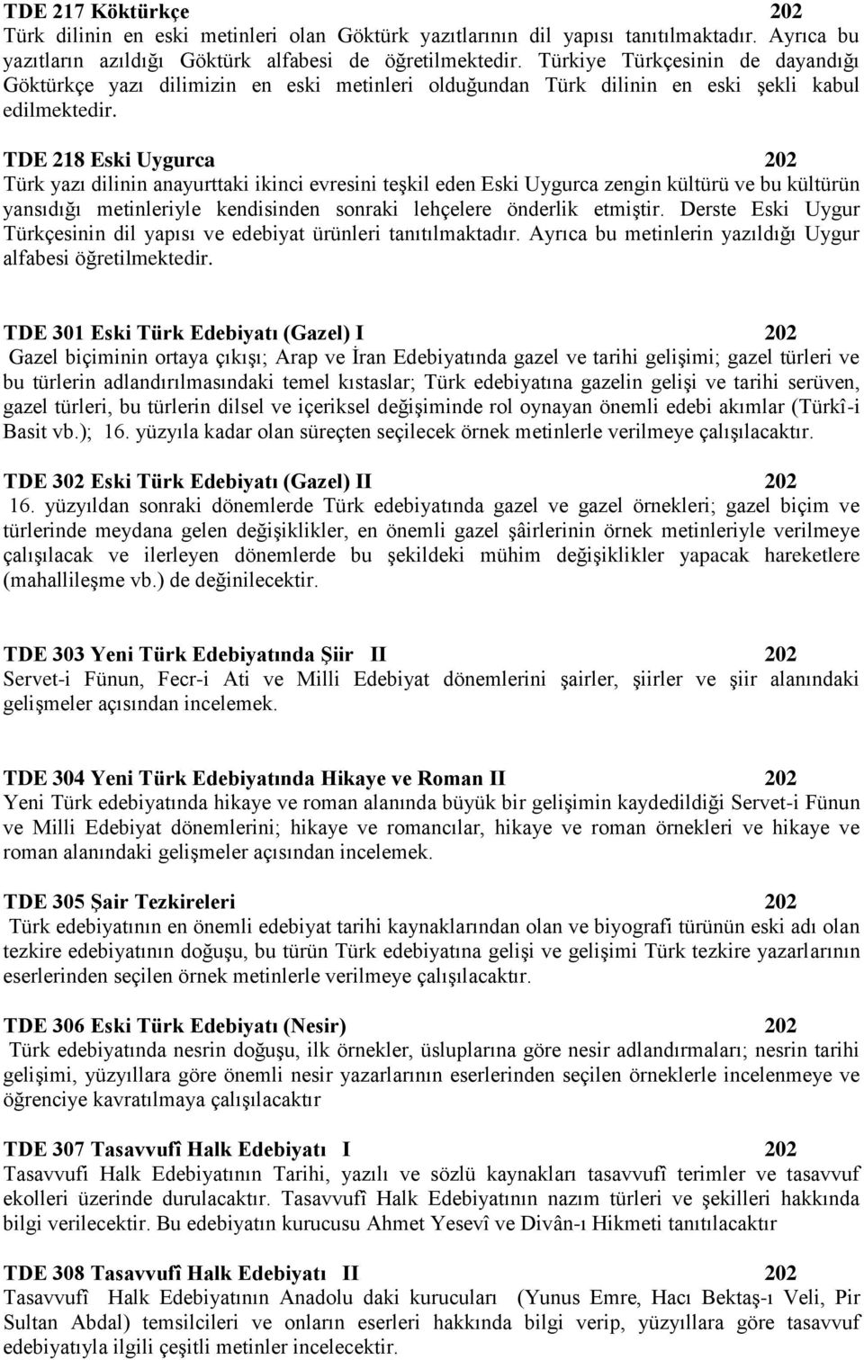 TDE 218 Eski Uygurca 202 Türk yazı dilinin anayurttaki ikinci evresini teşkil eden Eski Uygurca zengin kültürü ve bu kültürün yansıdığı metinleriyle kendisinden sonraki lehçelere önderlik etmiştir.