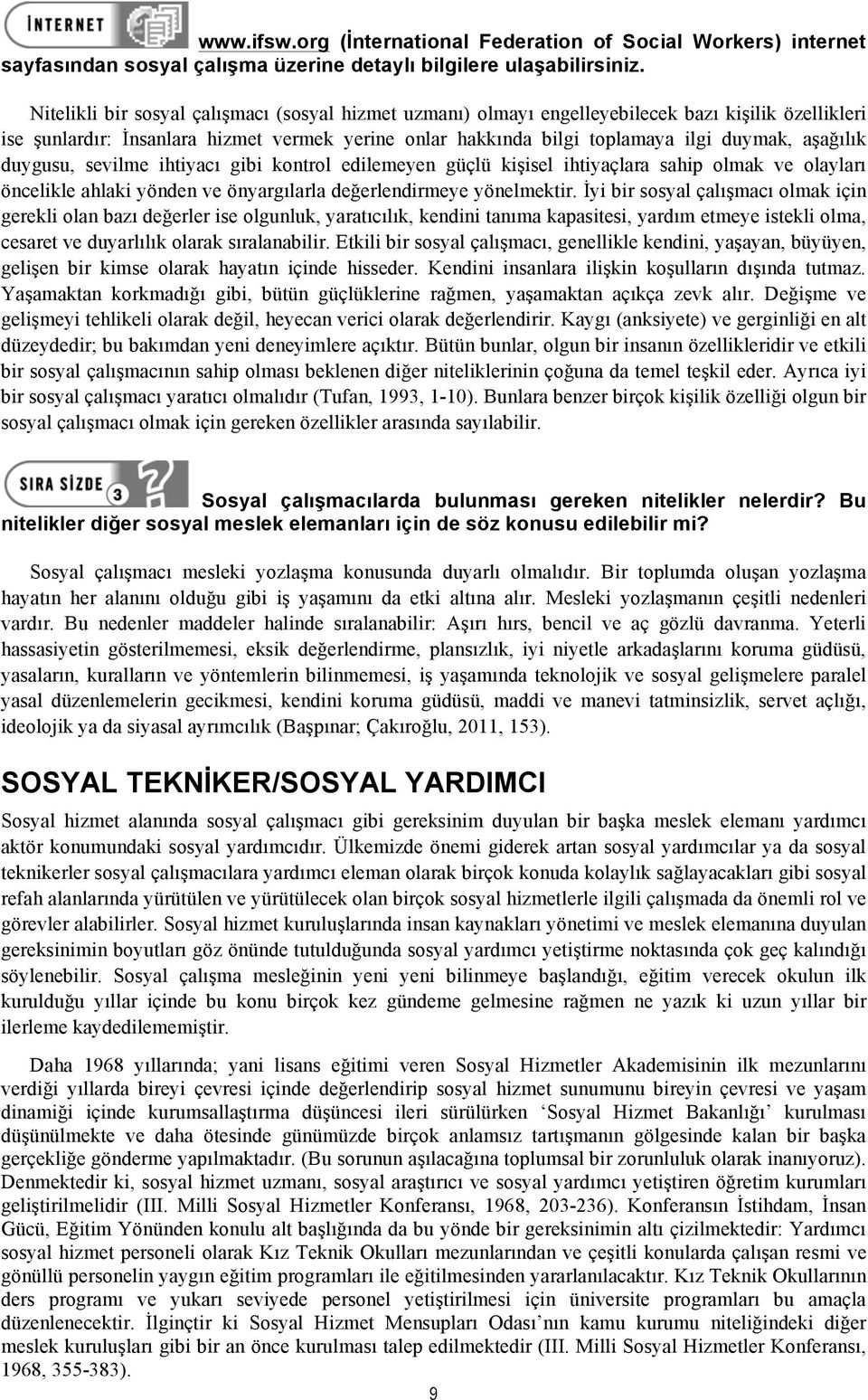 aşağılık duygusu, sevilme ihtiyacı gibi kontrol edilemeyen güçlü kişisel ihtiyaçlara sahip olmak ve olayları öncelikle ahlaki yönden ve önyargılarla değerlendirmeye yönelmektir.