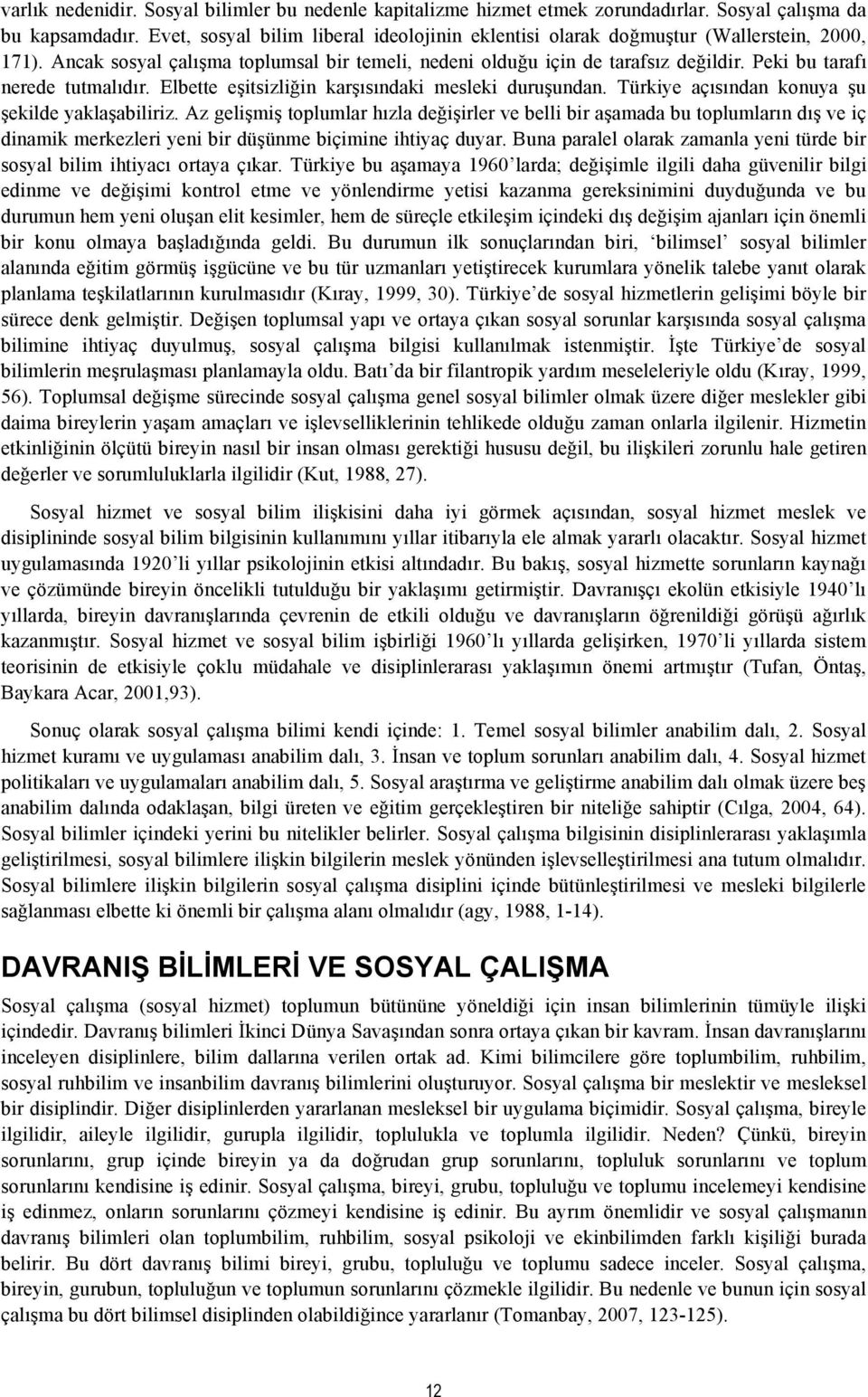 Peki bu tarafı nerede tutmalıdır. Elbette eşitsizliğin karşısındaki mesleki duruşundan. Türkiye açısından konuya şu şekilde yaklaşabiliriz.