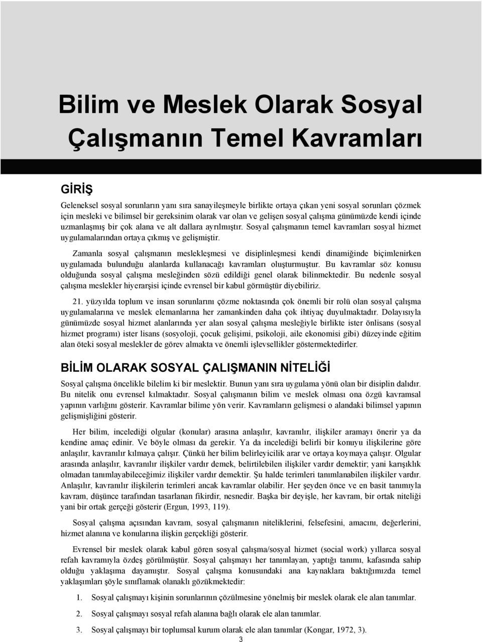 Sosyal çalışmanın temel kavramları sosyal hizmet uygulamalarından ortaya çıkmış ve gelişmiştir.