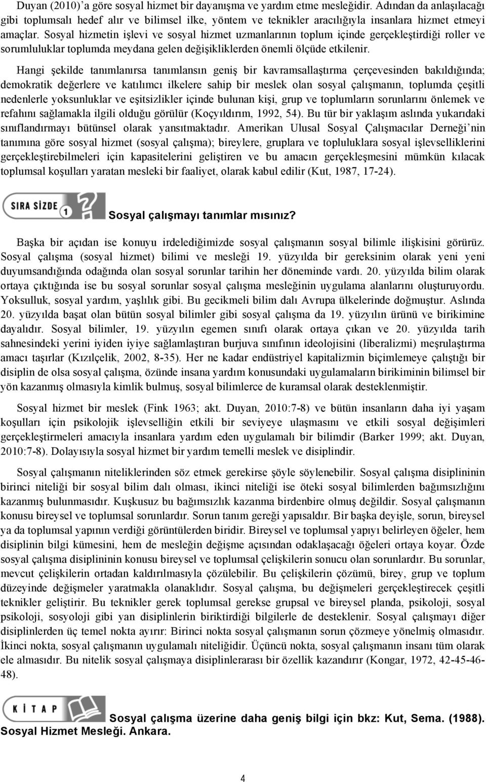 Sosyal hizmetin işlevi ve sosyal hizmet uzmanlarının toplum içinde gerçekleştirdiği roller ve sorumluluklar toplumda meydana gelen değişikliklerden önemli ölçüde etkilenir.