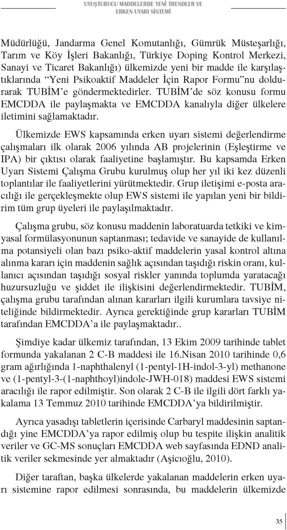 TUBİM de söz konusu formu EMCDDA ile paylaşmakta ve EMCDDA kanalıyla diğer ülkelere iletimini sağlamaktadır.