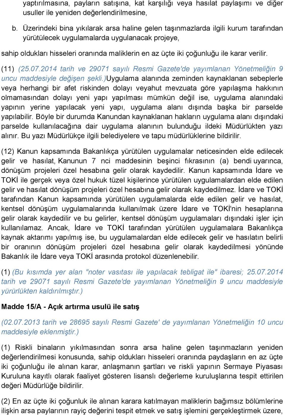 ile karar verilir. (11) (25.07.2014 tarih ve 29071 sayılı Resmi Gazete'de yayımlanan Yönetmeliğin 9 uncu maddesiyle değişen şekli.