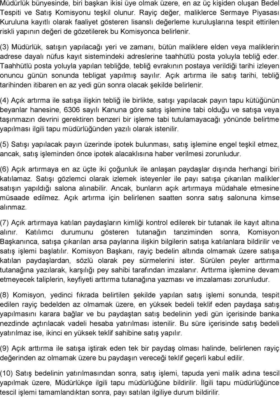 (3) Müdürlük, satışın yapılacağı yeri ve zamanı, bütün maliklere elden veya maliklerin adrese dayalı nüfus kayıt sistemindeki adreslerine taahhütlü posta yoluyla tebliğ eder.