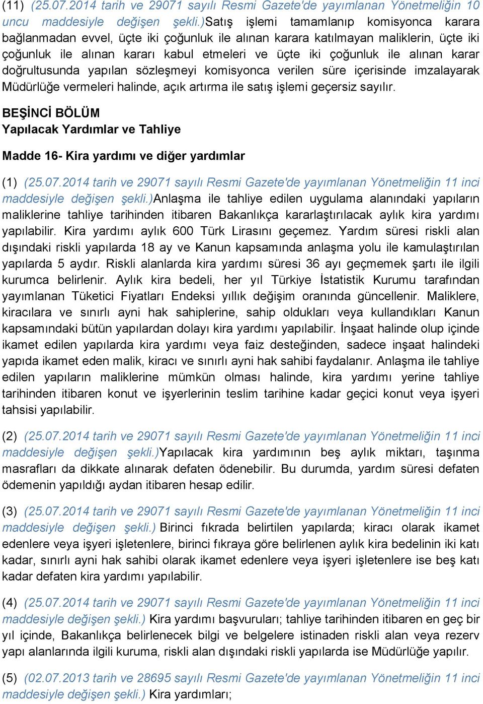 alınan karar doğrultusunda yapılan sözleşmeyi komisyonca verilen süre içerisinde imzalayarak Müdürlüğe vermeleri halinde, açık artırma ile satış işlemi geçersiz sayılır.