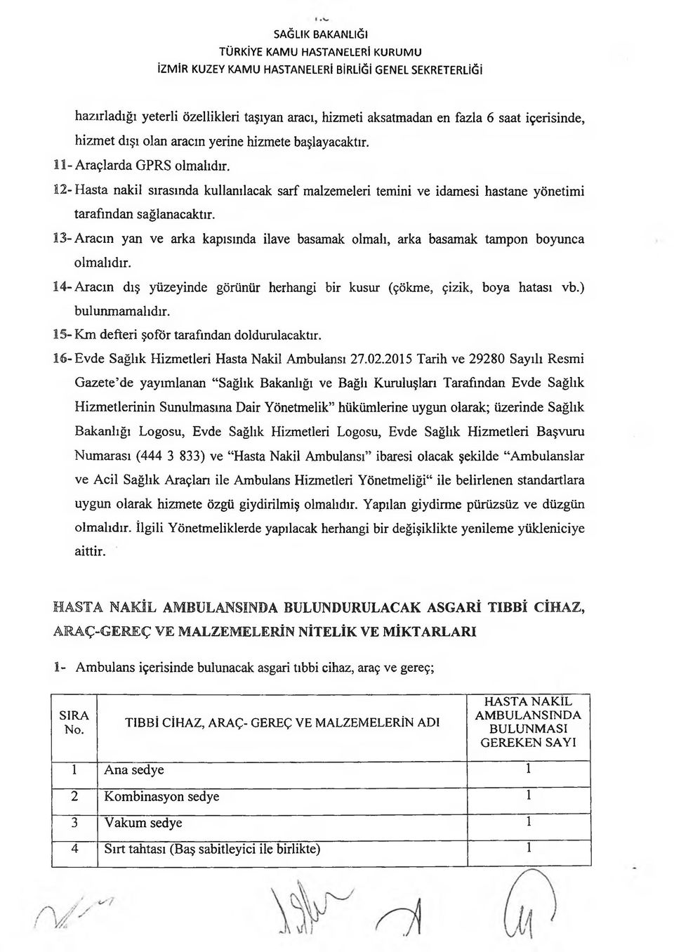 13-Aracın yan ve arka kapısında ilave basamak olmalı, arka basamak tampon boyunca 14-Aracın dış yüzeyinde görünür herhangi bir kusur (çökme, çizik, boya hatası vb.) bulunmamalıdır.