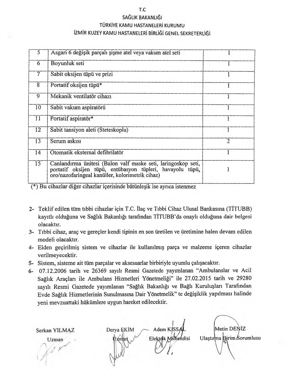 tüpü, entübasyon tüpleri, havayolu tüpü, oro/nazofaringeal kanüller, kolorimetrik cihaz) 1 (*) Bu cihazlar diğer cihazlar içerisinde bütünleşik ise ayrıca istenmez 2- Teklif edilen tüm tıbbi cihazlar