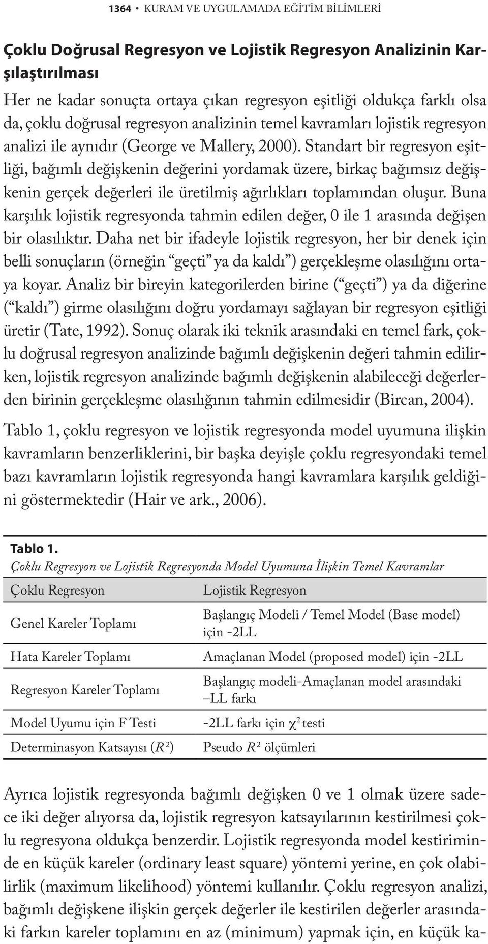 Standart bir regresyon eşitliği, bağımlı değişkenin değerini yordamak üzere, birkaç bağımsız değişkenin gerçek değerleri ile üretilmiş ağırlıkları toplamından oluşur.