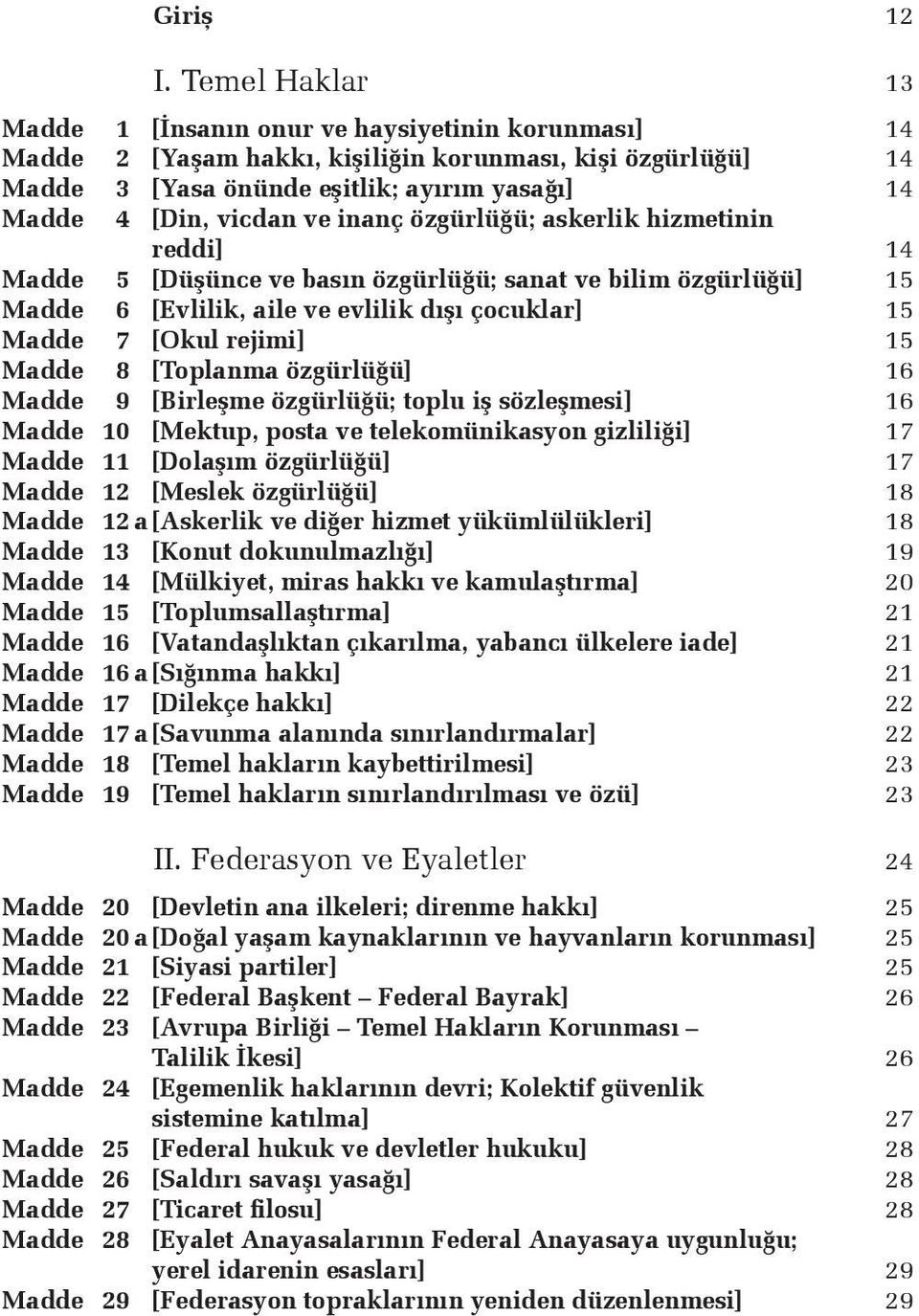 ve inanç özgürlüğü; askerlik hizmetinin reddi] 14 Madde 5 [Düşünce ve basın özgürlüğü; sanat ve bilim özgürlüğü] 15 Madde 6 [Evlilik, aile ve evlilik dışı çocuklar] 15 Madde 7 [Okul rejimi] 15 Madde