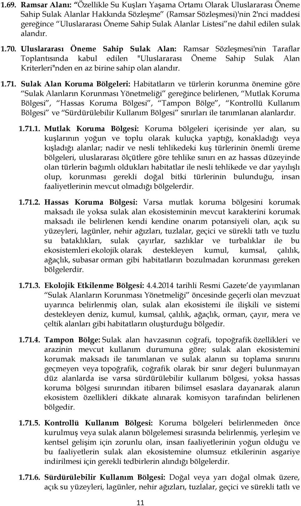 Uluslararası Öneme Sahip Sulak Alan: Ramsar Sözleşmesi'nin Taraflar Toplantısında kabul edilen "Uluslararası Öneme Sahip Sulak Alan Kriterleri"nden en az birine sahip olan alandır. 1.71.