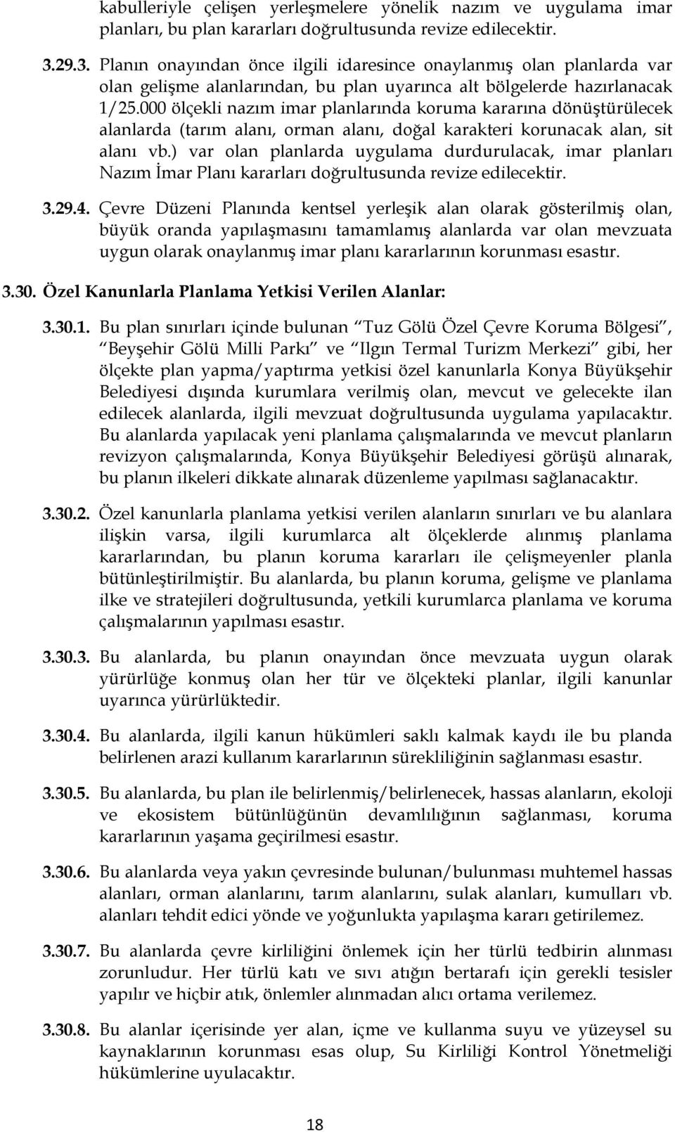 000 ölçekli nazım imar planlarında koruma kararına dönüştürülecek alanlarda (tarım alanı, orman alanı, doğal karakteri korunacak alan, sit alanı vb.