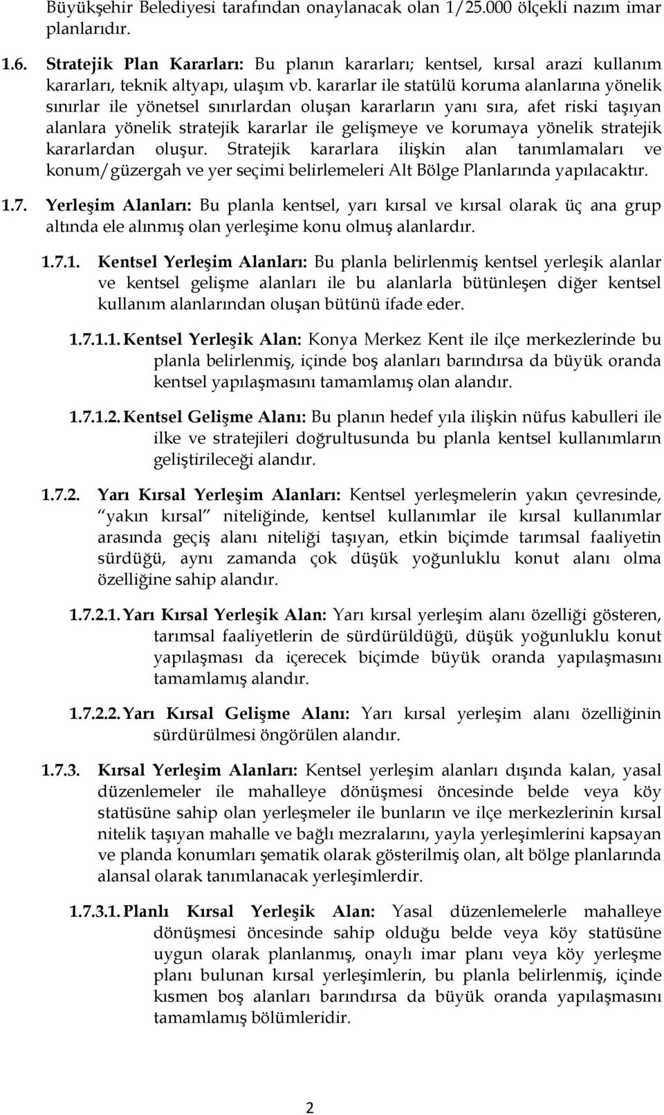 kararlar ile statülü koruma alanlarına yönelik sınırlar ile yönetsel sınırlardan oluşan kararların yanı sıra, afet riski taşıyan alanlara yönelik stratejik kararlar ile gelişmeye ve korumaya yönelik