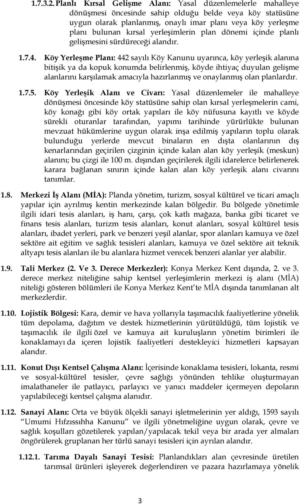 yerleşimlerin plan dönemi içinde planlı gelişmesini sürdüreceği alandır. 1.7.4.