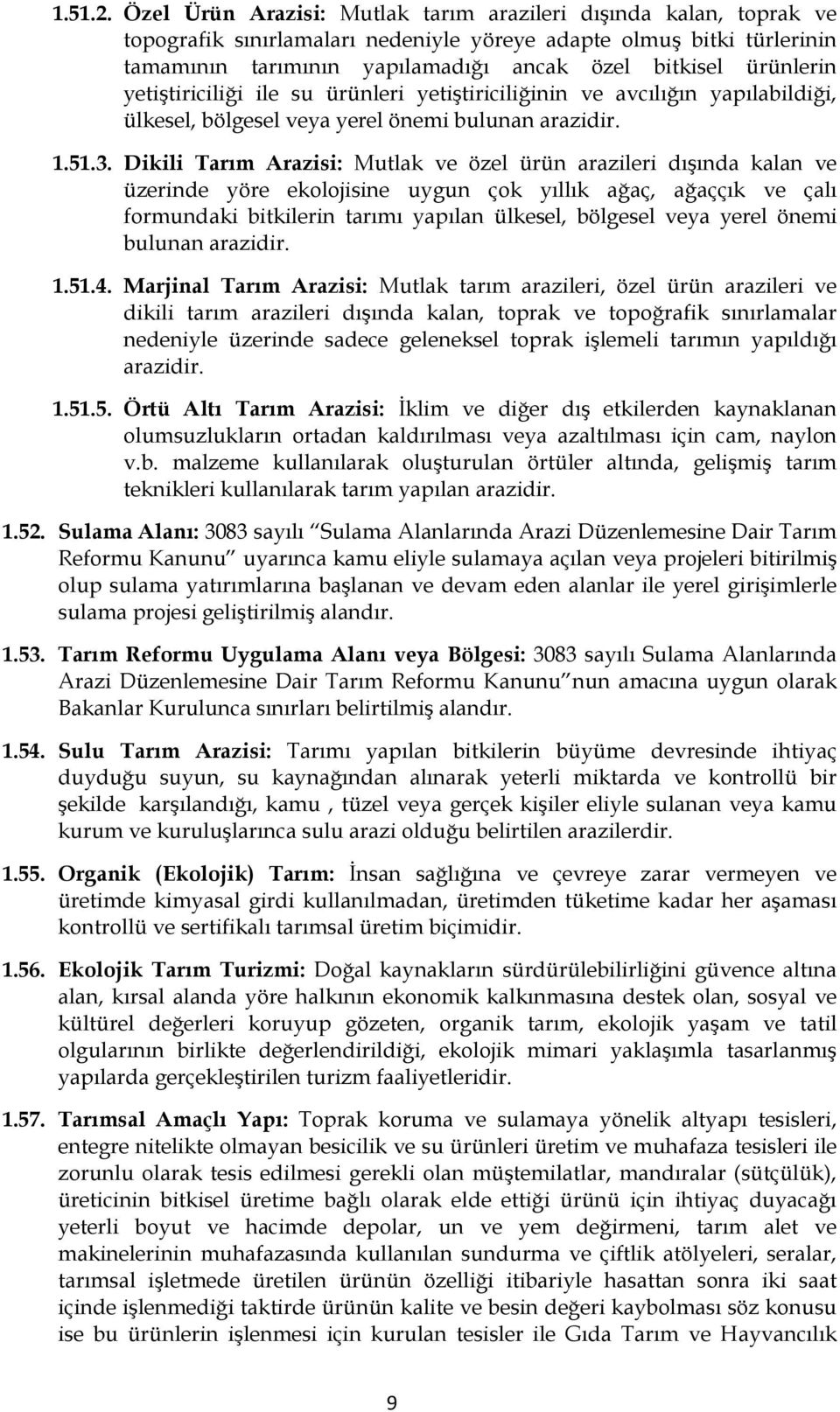 ürünlerin yetiştiriciliği ile su ürünleri yetiştiriciliğinin ve avcılığın yapılabildiği, ülkesel, bölgesel veya yerel önemi bulunan arazidir. 1.51.3.