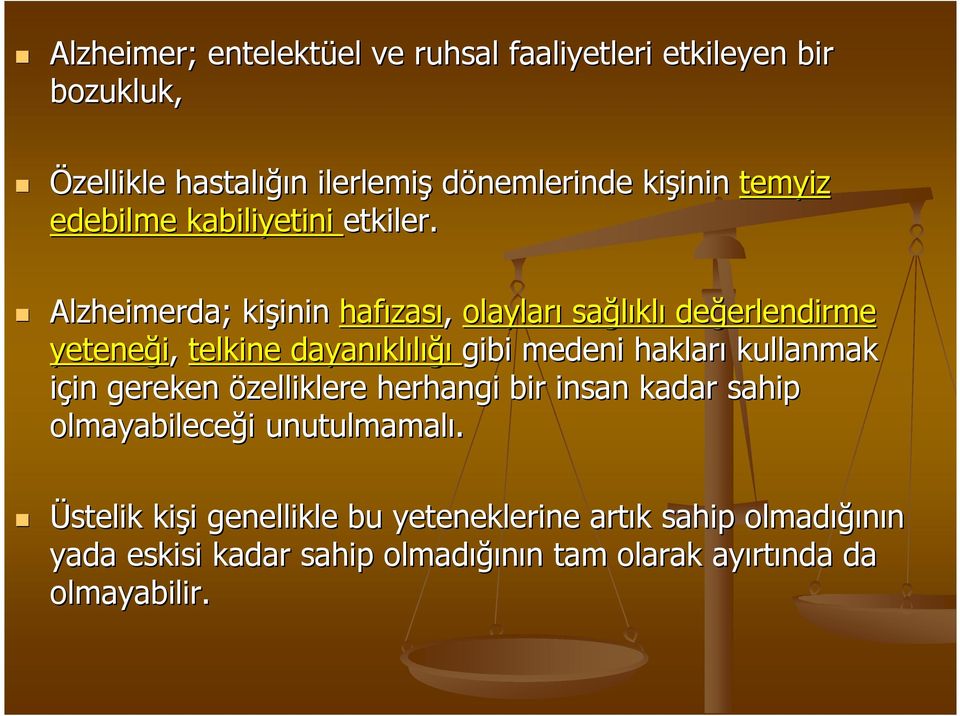 Alzheimerda; kişinin inin hafızas zası, olayları sağlıkl klı değerlendirme erlendirme yeteneği, telkine dayanıkl klılığıığı gibi medeni