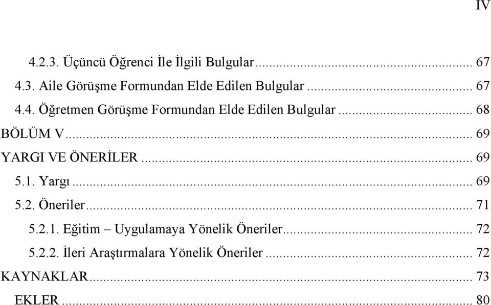 .. 69 YARGI VE ÖNERİLER... 69 5.1. Yargı... 69 5.2. Öneriler... 71 5.2.1. Eğitim Uygulamaya Yönelik Öneriler.