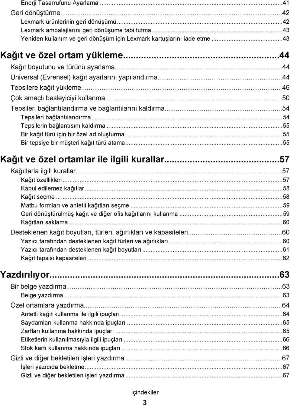 ..44 Tepsilere kağıt yükleme...46 Çok amaçlı besleyiciyi kullanma...50 Tepsileri bağlantılandırma ve bağlantılarını kaldırma...54 Tepsileri bağlantılandırma...54 Tepsilerin bağlantısını kaldırma.