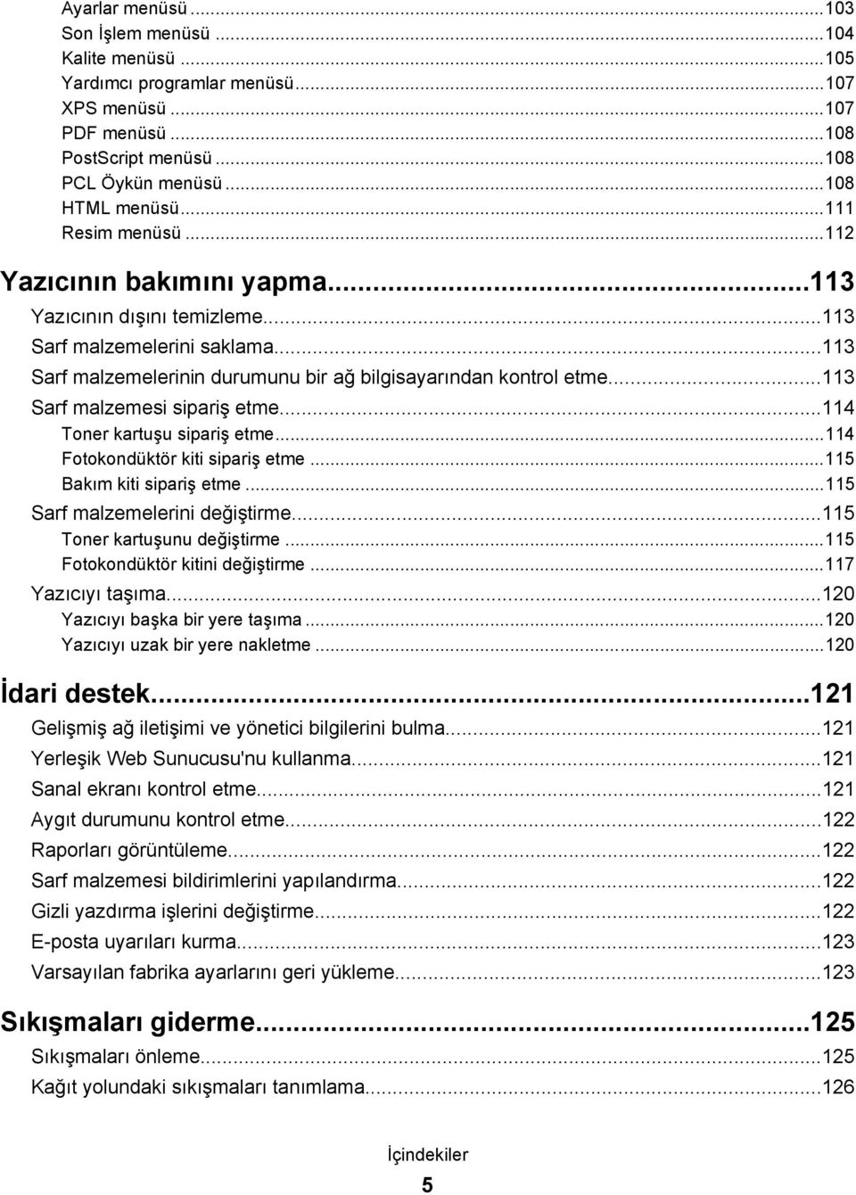 ..113 Sarf malzemesi sipariş etme...114 Toner kartuşu sipariş etme...114 Fotokondüktör kiti sipariş etme...115 Bakım kiti sipariş etme...115 Sarf malzemelerini değiştirme.