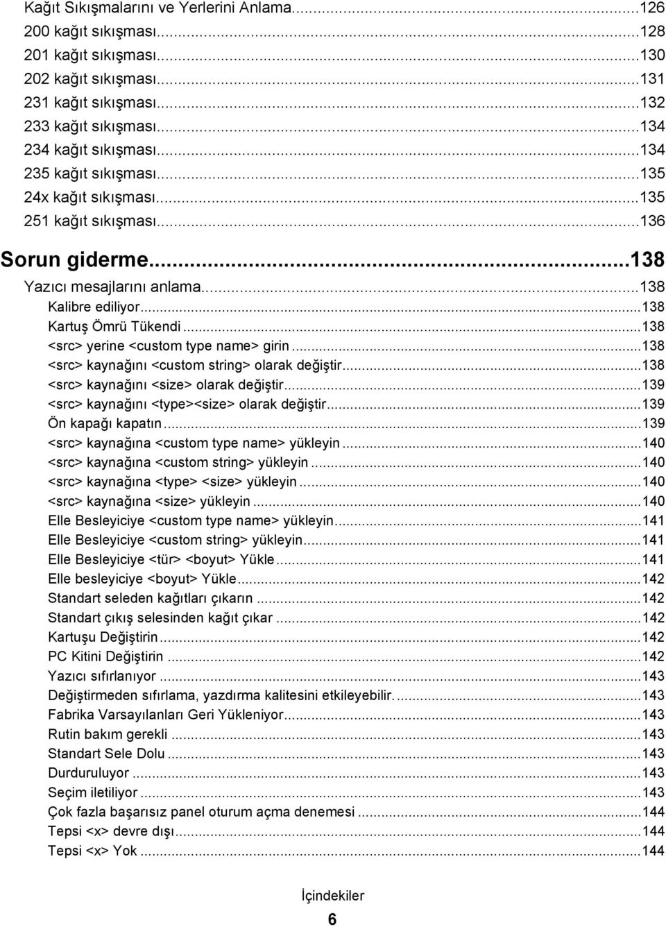 ..138 <src> yerine <custom type name> girin...138 <src> kaynağını <custom string> olarak değiştir...138 <src> kaynağını <size> olarak değiştir...139 <src> kaynağını <type><size> olarak değiştir.