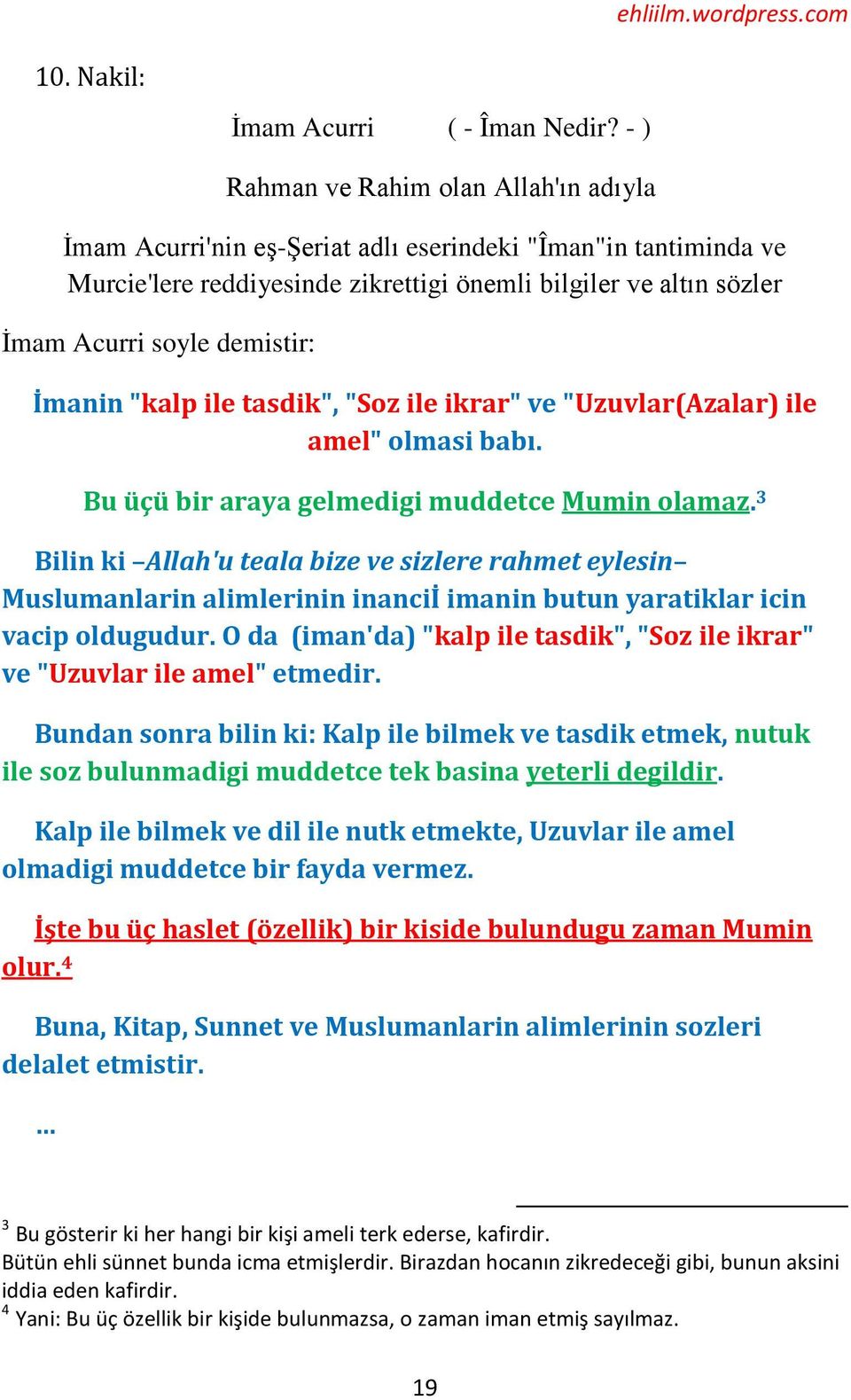 demistir: İmanin "kalp ile tasdik", "Soz ile ikrar" ve "Uzuvlar(Azalar) ile amel" olmasi babı. Bu üçü bir araya gelmedigi muddetce Mumin olamaz.