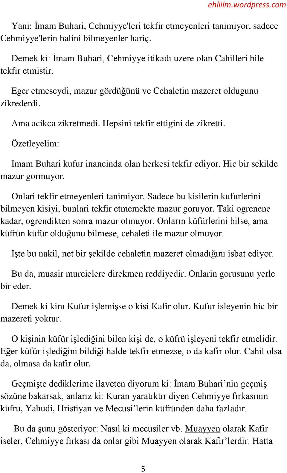 Özetleyelim: Imam Buhari kufur inancinda olan herkesi tekfir ediyor. Hic bir sekilde mazur gormuyor. Onlari tekfir etmeyenleri tanimiyor.