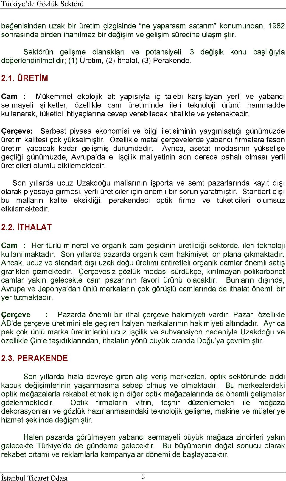 Üretim, (2) İthalat, (3) Perakende. 2.1.