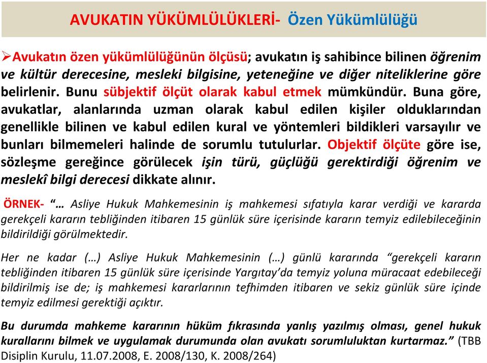 Buna göre, avukatlar, alanlarında uzman olarak kabul edilen kişiler olduklarından genellikle bilinen ve kabul edilen kural ve yöntemleri bildikleri varsayılır ve bunları bilmemeleri halinde de