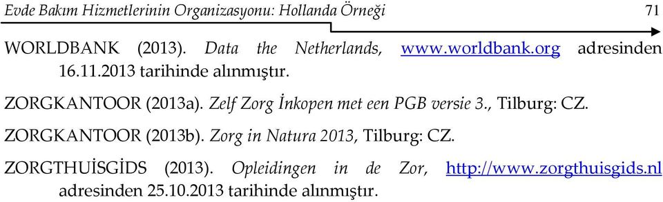 ZORGKANTOOR (2013a). Zelf Zorg İnkopen met een PGB versie 3., Tilburg: CZ. ZORGKANTOOR (2013b).