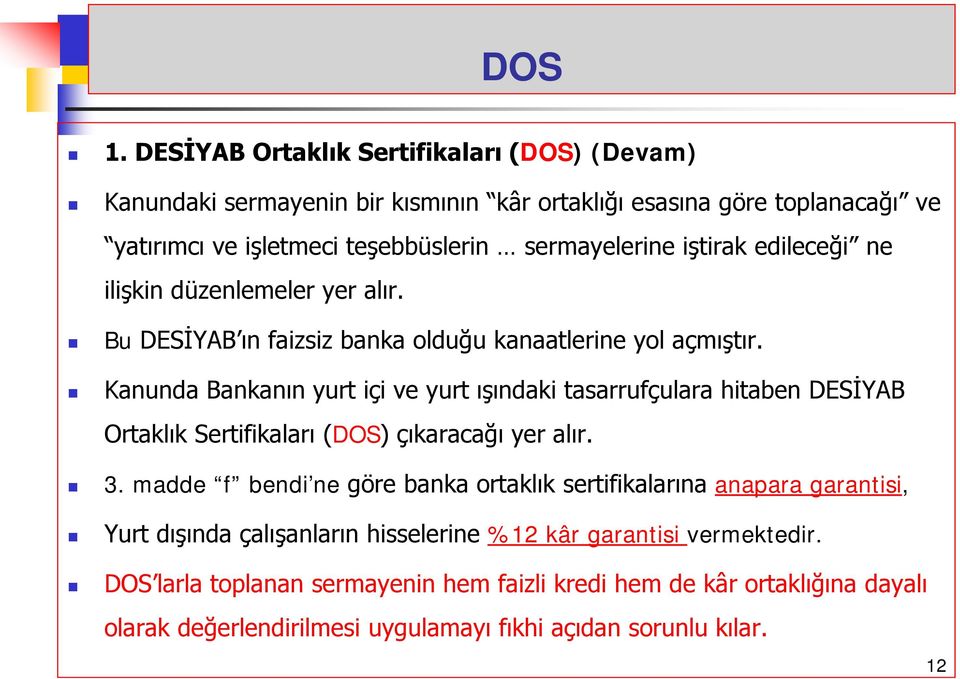 iştirak edileceği ne ilişkin düzenlemeler yer alır. Bu DESİYAB ın faizsiz banka olduğu kanaatlerine yol açmıştır.