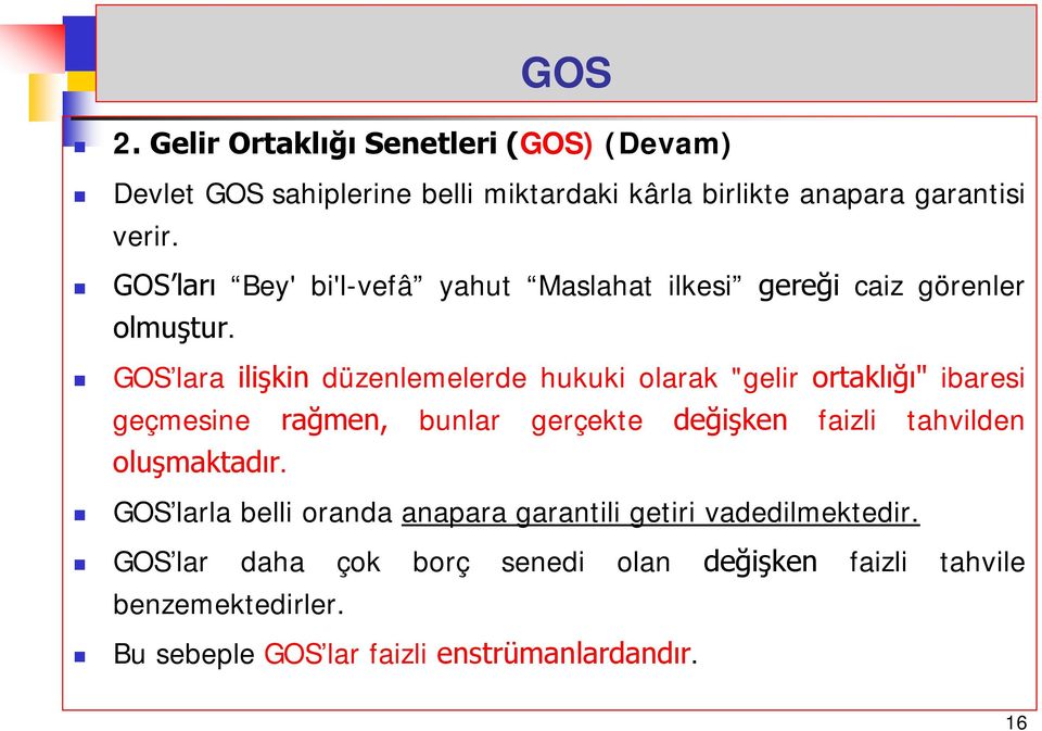 GOS lara ilişkin düzenlemelerde hukuki olarak "gelir ortaklığı" ibaresi geçmesine rağmen, bunlar gerçekte değişken faizli tahvilden