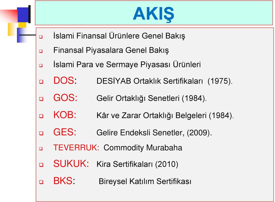 GOS: Gelir Ortaklığı Senetleri (1984). KOB: Kâr ve Zarar Ortaklığı Belgeleri (1984).