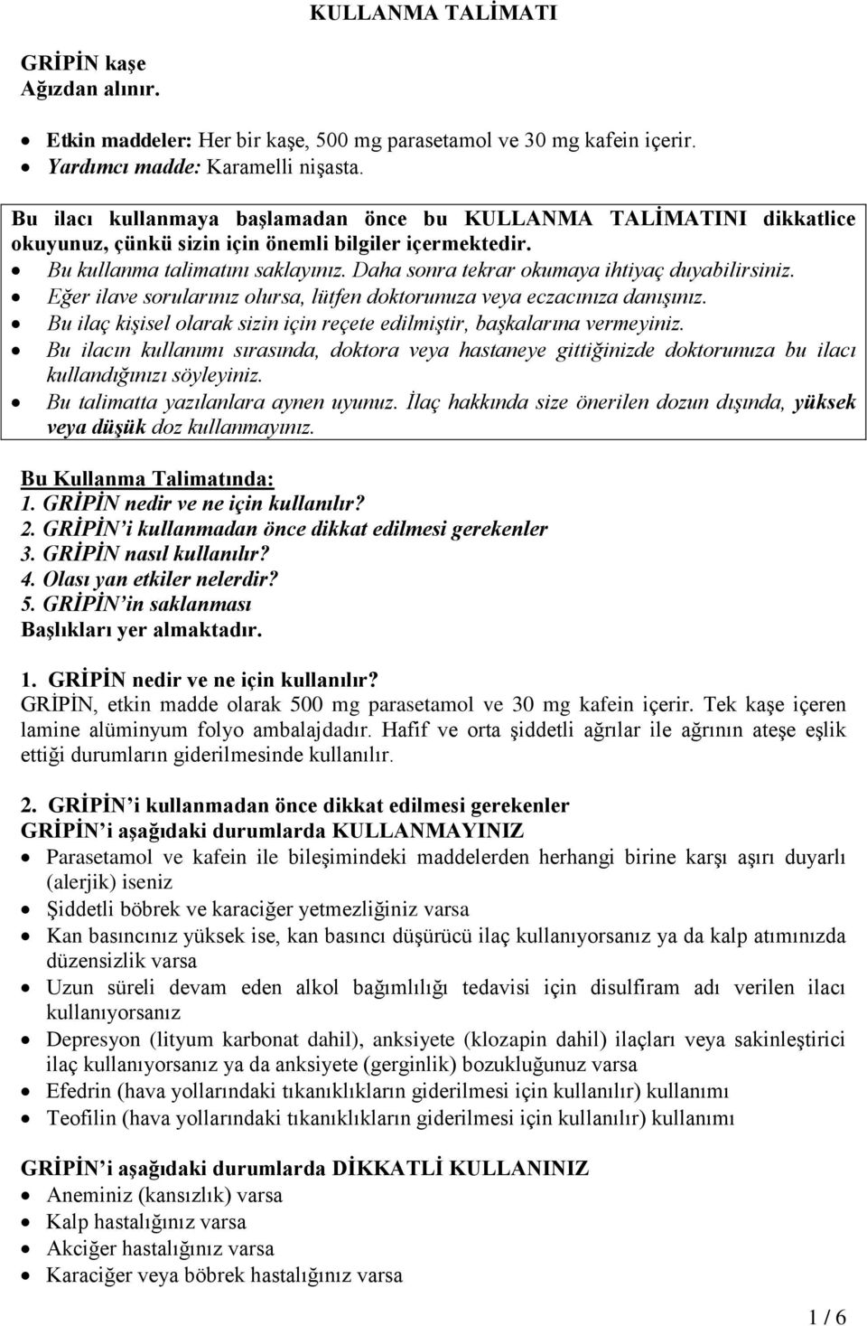 Daha sonra tekrar okumaya ihtiyaç duyabilirsiniz. Eğer ilave sorularınız olursa, lütfen doktorunuza veya eczacınıza danışınız.