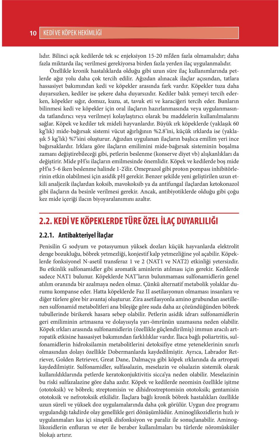 Ağızdan alınacak ilaçlar açısından, tatlara hassasiyet bakımından kedi ve köpekler arasında fark vardır. Köpekler tuza daha duyarsızken, kediler ise şekere daha duyarsızdır.