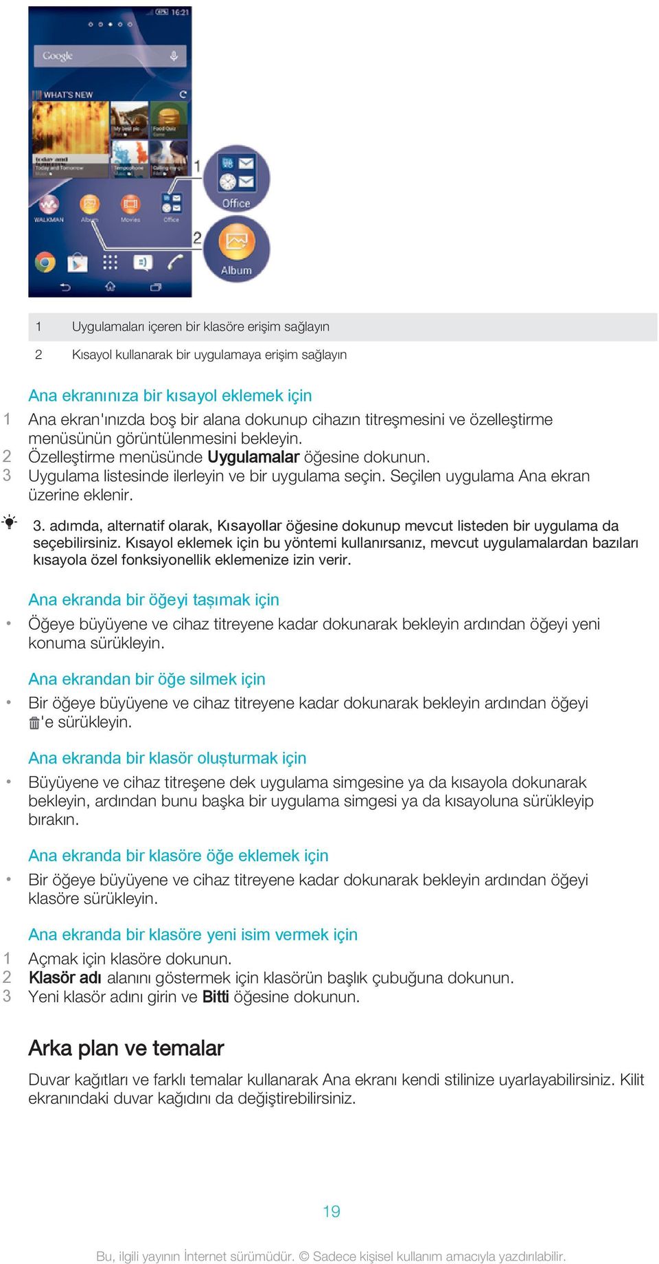 Seçilen uygulama Ana ekran üzerine eklenir. 3. adımda, alternatif olarak, Kısayollar öğesine dokunup mevcut listeden bir uygulama da seçebilirsiniz.