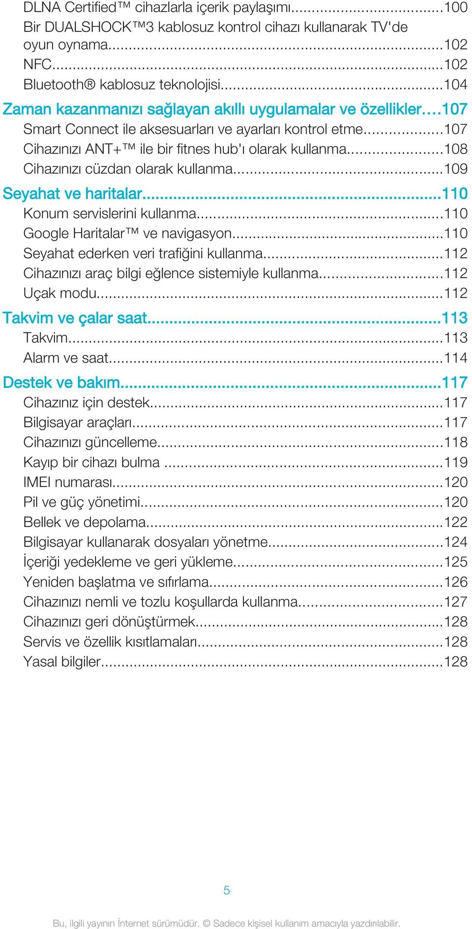 ..108 Cihazınızı cüzdan olarak kullanma...109 Seyahat ve haritalar...110 Konum servislerini kullanma...110 Google Haritalar ve navigasyon...110 Seyahat ederken veri trafiğini kullanma.