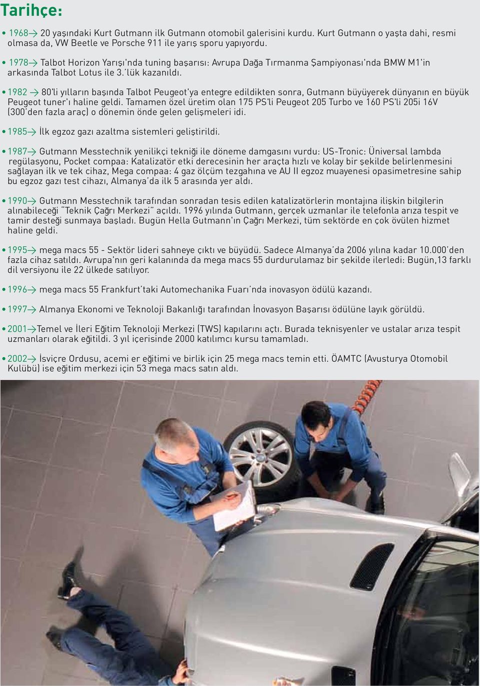 1982 > 80'li yılların başında Talbot Peugeot'ya entegre edildikten sonra, Gutmann büyüyerek dünyanın en büyük Peugeot tuner'ı haline geldi.