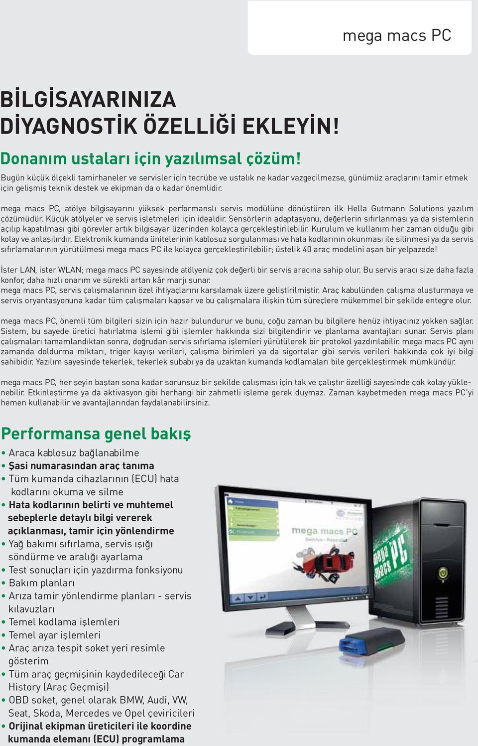 mega macs PC, atölye bilgisayarını yüksek performanslı servis modülüne dönüştüren ilk Hella Gutmann Solutions yazılım çözümüdür. Küçük atölyeler ve servis işletmeleri için idealdir.