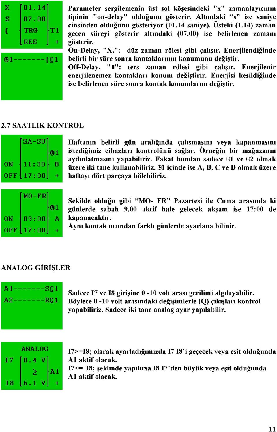 Enerjilendiğinde belirli bir süre sonra kontaklarının konumunu değiştir. Off-Delay, " ": ters zaman rölesi gibi çalışır. Enerjilenir enerjilenemez kontakları konum değiştirir.