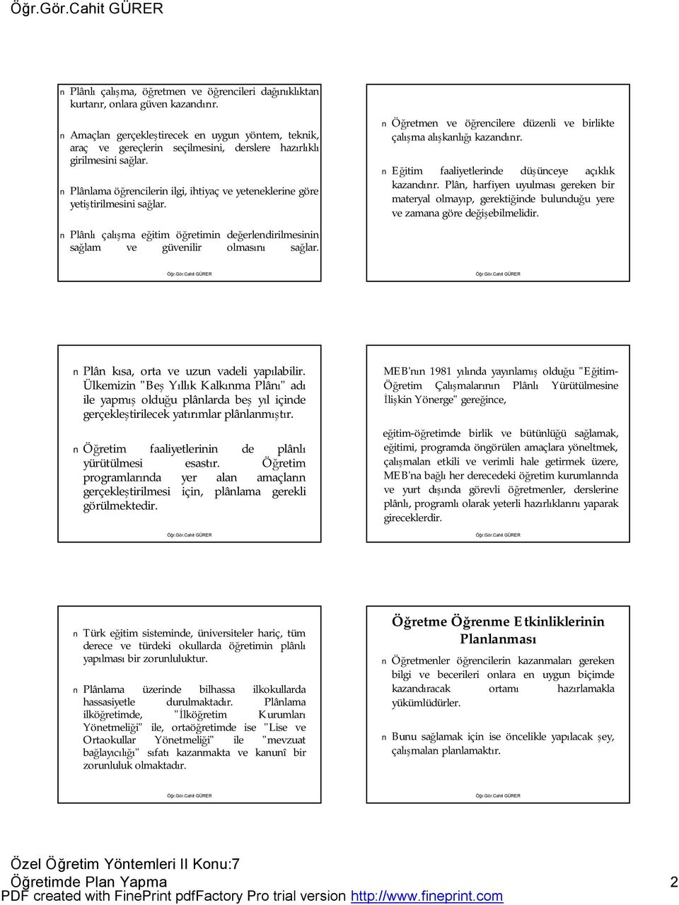 Plânlama öğrencilerin ilgi, ihtiyaç ve yeteneklerine göre yetiştirilmesini sağlar. Plânlı çalışma eğitim öğretimin değerlendirilmesinin sağlam ve güvenilir olmasını sağlar.