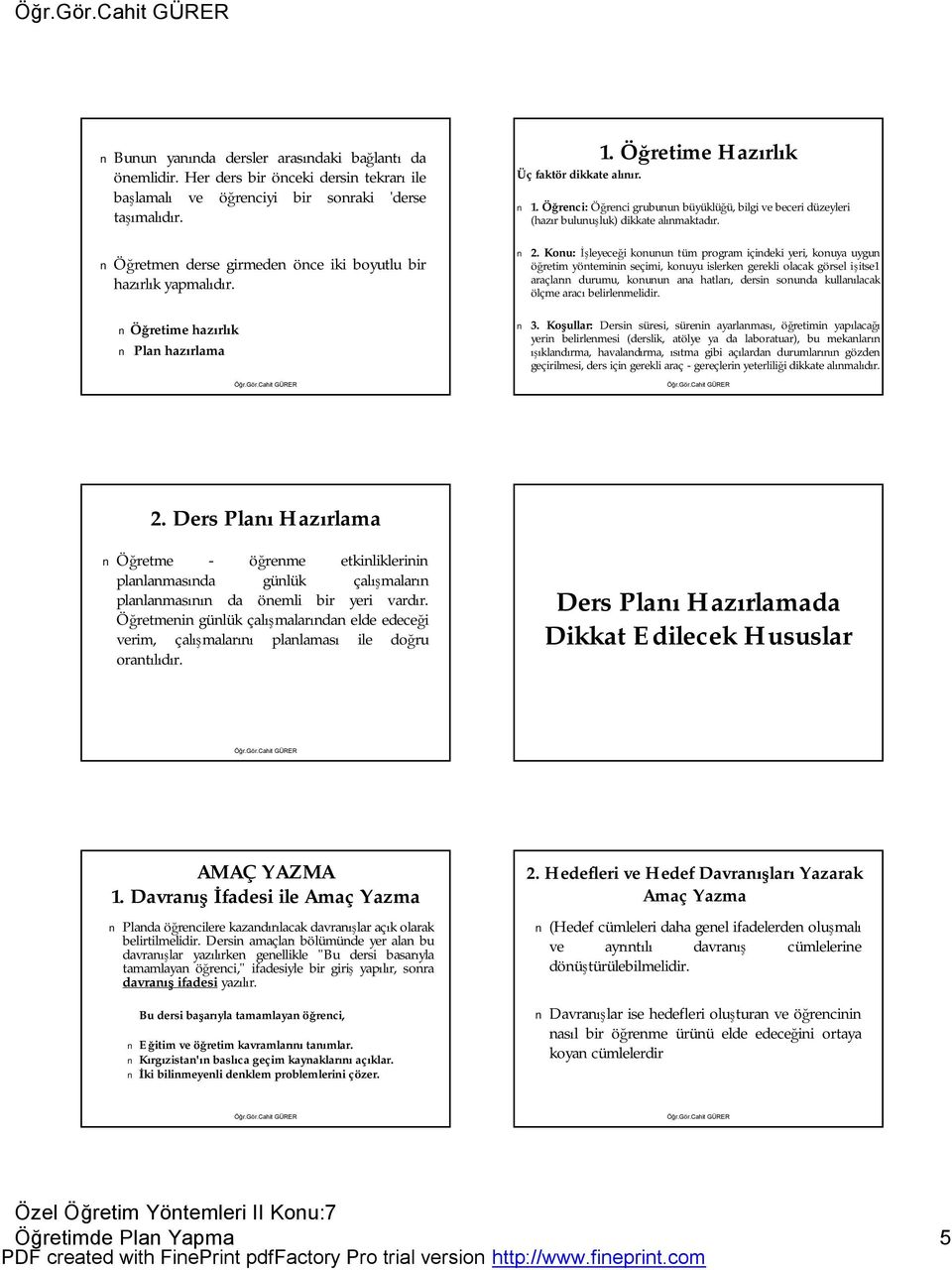 Öğretime Hazırlık Üç faktör dikkate alınır. 1. Öğrenci: Öğrenci grubunun büyüklüğü, bilgi ve beceri düzeyleri (hazır bulunuşluk) dikkate alınmaktadır. 2.