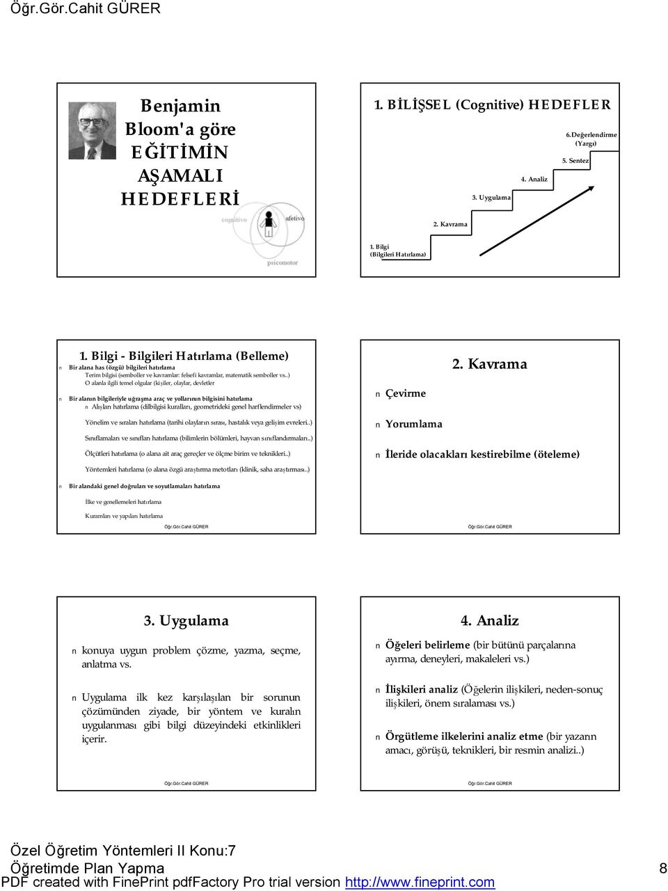 .) O alanla ilgili temel olgular (kişiler, olaylar, devletler Bir alanın bilgileriyle uğraşma araç ve yollarının bilgisini hatırlama Alışları hatırlama (dilbilgisi kuralları, geometrideki genel