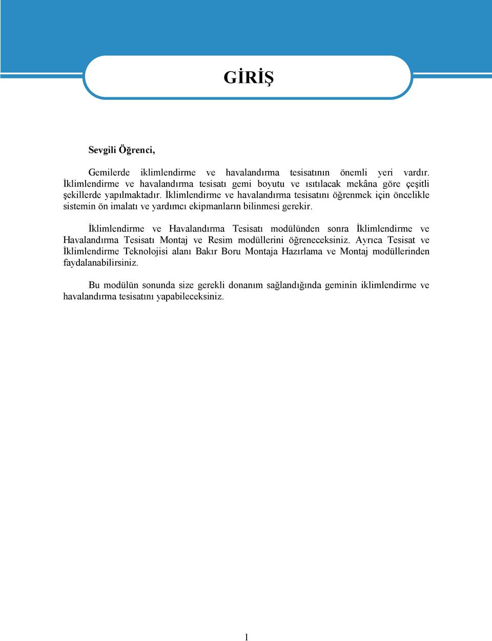 İklimlendirme ve havalandırma tesisatını öğrenmek için öncelikle sistemin ön imalatı ve yardımcı ekipmanların bilinmesi gerekir.