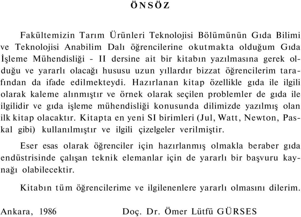 Hazırlanan kitap özellikle gıda ile ilgili olarak kaleme alınmıştır ve örnek olarak seçilen problemler de gıda ile ilgilidir ve gıda işleme mühendisliği konusunda dilimizde yazılmış olan ilk kitap