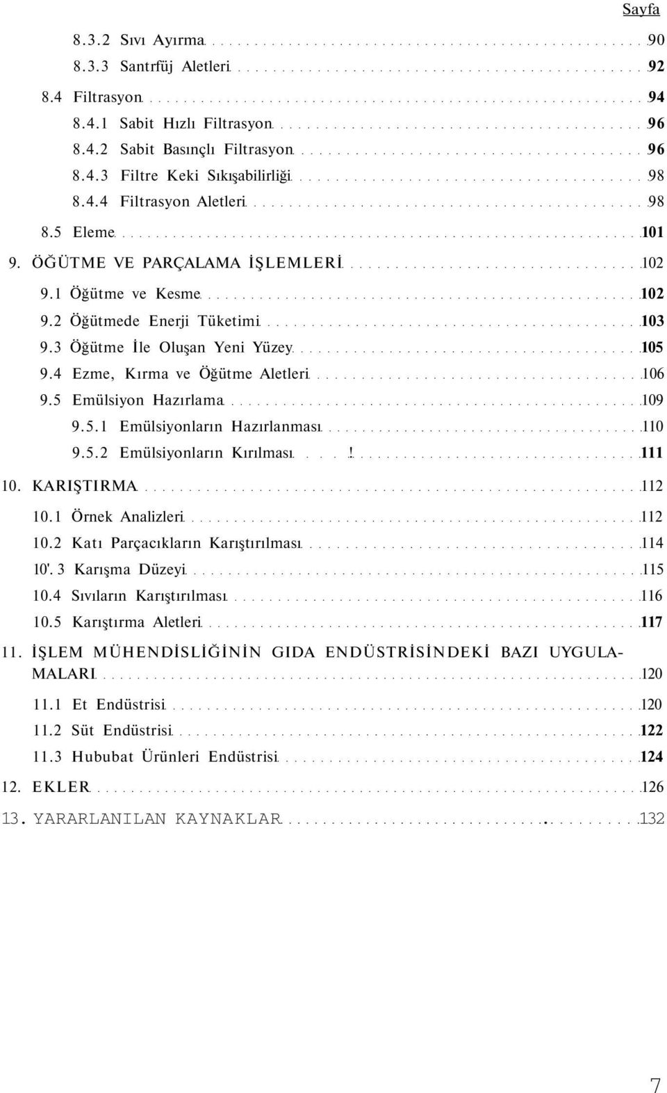 5 Emülsiyon Hazırlama 109 9.5.1 Emülsiyonların Hazırlanması 110 9.5.2 Emülsiyonların Kırılması! 111 10. KARIŞTIRMA 112 10.1 Örnek Analizleri 112 10.2 Katı Parçacıkların Karıştırılması 114 10'.