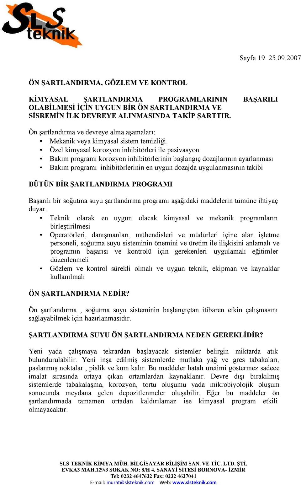 Özel kimyasal korozyon inhibitörleri ile pasivasyon Bakım programı korozyon inhibitörlerinin başlangıç dozajlarının ayarlanması Bakım programı inhibitörlerinin en uygun dozajda uygulanmasının takibi