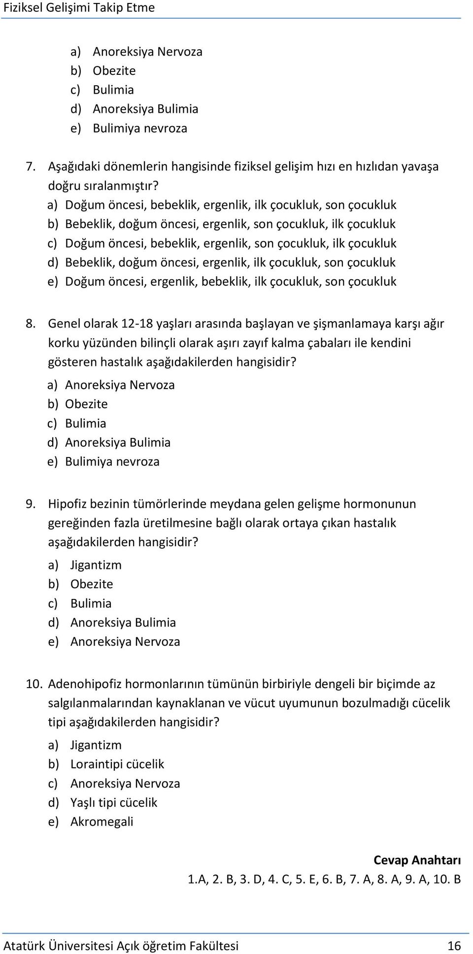 Bebeklik, doğum öncesi, ergenlik, ilk çocukluk, son çocukluk e) Doğum öncesi, ergenlik, bebeklik, ilk çocukluk, son çocukluk 8.